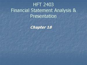 HFT 2403 Financial Statement Analysis Presentation Chapter 18