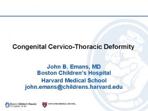 Congenital CervicoThoracic Deformity John B Emans MD Boston
