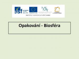 Opakovn Biosfra BIOSFRA BIOSFRA biosfra biota iv organizmy