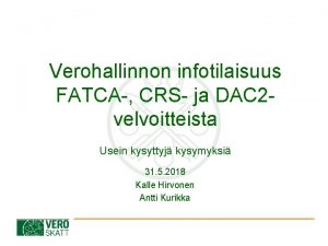 Verohallinnon infotilaisuus FATCA CRS ja DAC 2 velvoitteista