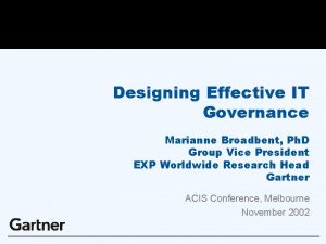 Designing Effective IT Governance Marianne Broadbent Ph D