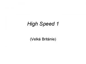 High Speed 1 Velk Britnie Zkladn informace High