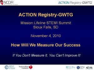 ACTION RegistryGWTG Mission Lifeline STEMI Summit Sioux Falls