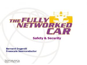 Safety Security Bernard Dugerdil Freescale Semiconductor The Fully