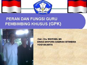 PERAN DAN FUNGSI GURU PEMBIMBING KHUSUS GPK Oleh