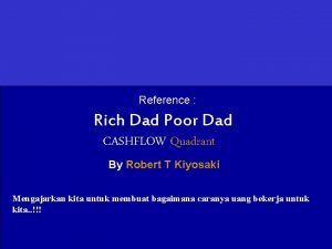 Reference Rich Dad Poor Dad CASHFLOW Quadrant By
