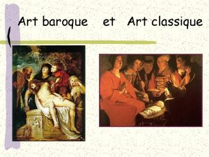 Art baroque et Art classique Art baroque La
