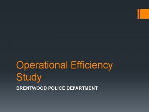Operational Efficiency Study BRENTWOOD POLICE DEPARTMENT BRENTWOOD POLICE