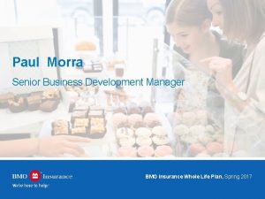 Paul Morra Senior Business Development Manager BMO Insurance