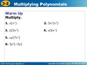 3 2 Multiplying Polynomials Warm Up Multiply 1