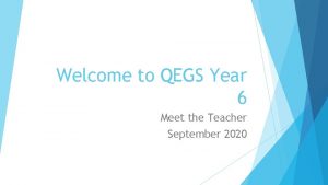 Welcome to QEGS Year 6 Meet the Teacher