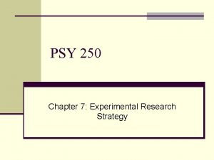 PSY 250 Chapter 7 Experimental Research Strategy Cause