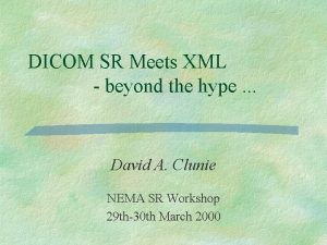 DICOM SR Meets XML beyond the hype David