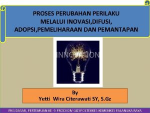 PROSES PERUBAHAN PERILAKU MELALUI INOVASI DIFUSI ADOPSI PEMELIHARAAN