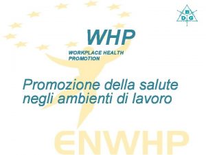 WHP WORKPLACE HEALTH PROMOTION Promozione della salute negli