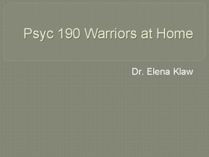 Psyc 190 Warriors at Home Dr Elena Klaw