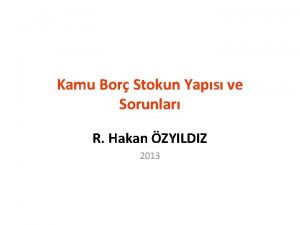 Kamu Bor Stokun Yaps ve Sorunlar R Hakan