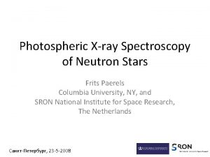 Photospheric Xray Spectroscopy of Neutron Stars Frits Paerels