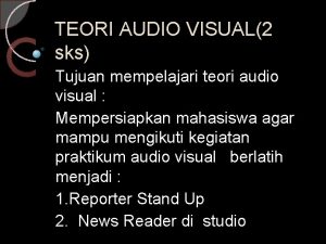 TEORI AUDIO VISUAL2 sks Tujuan mempelajari teori audio