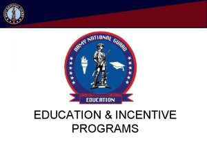 EDUCATION INCENTIVE PROGRAMS Education Office Staff LTC Sean