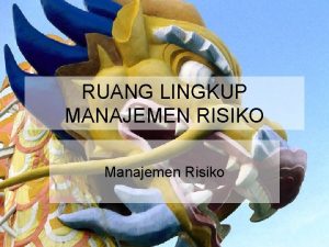 RUANG LINGKUP MANAJEMEN RISIKO Manajemen Risiko Pengertian Risiko