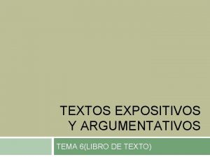 TEXTOS EXPOSITIVOS Y ARGUMENTATIVOS TEMA 6LIBRO DE TEXTO