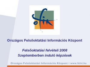 Orszgos Felsoktatsi Informcis Kzpont Felsoktatsi felvteli 2008 Szeptemberben