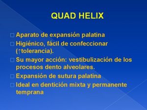 QUAD HELIX Aparato de expansin palatina Higinico fcil