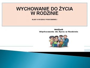 WYCHOWANIE DO YCIA W RODZINIE KLASY VVI SZKOY