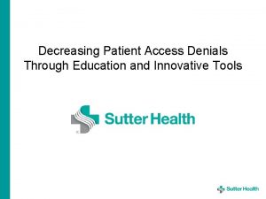 Decreasing Patient Access Denials Through Education and Innovative