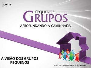 CAP 15 A VISO DOS GRUPOS PEQUENOS Horacio