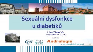 Sexuln dysfunkce u diabetik Libor Zmenk Urologick klinika