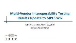 MultiVendor Interoperability Testing Results Update to MPLS WG