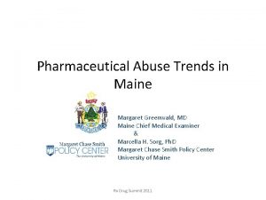 Pharmaceutical Abuse Trends in Maine Margaret Greenwald MD