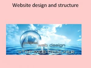 Website design and structure Website design and structure