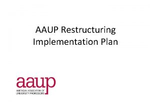 AAUP Restructuring Implementation Plan AAUP Enterprise Direct Pay