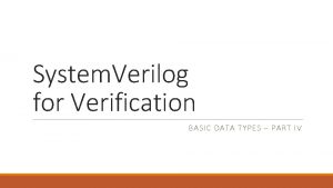 System Verilog for Verification BASIC DATA TYPES PART
