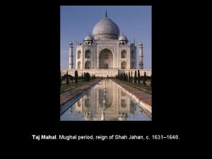 Taj Mahal Mughal period reign of Shah Jahan