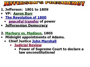 1 Jefferson 1801 to 1809 VP Aaron Burr