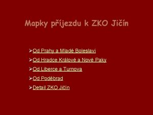 Mapky pjezdu k ZKO Jin Od Prahy a