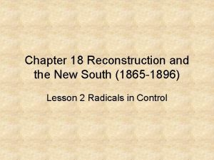 Chapter 18 Reconstruction and the New South 1865