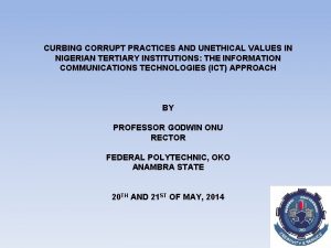 CURBING CORRUPT PRACTICES AND UNETHICAL VALUES IN NIGERIAN