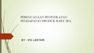 PERENCANAAN PENINGKATAN PENDAPATAN PRODUK BABY SPA BY IFA