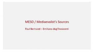 MESO Mediaevalists Sources Paul Bertrand Emiliano deglInnocenti Community