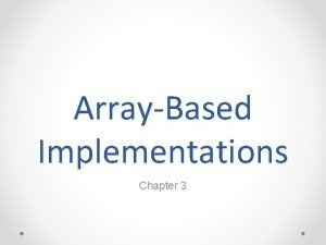 ArrayBased Implementations Chapter 3 The Approach An ADT