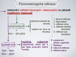 Pyrometalurgick rafinace chemickch pechod neistot do strusky kov