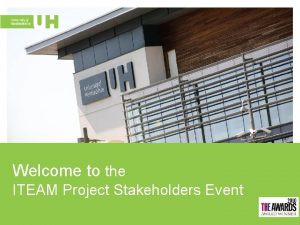 Welcome to the ITEAM Project Stakeholders Event ITEAM