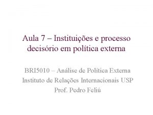 Aula 7 Instituies e processo decisrio em poltica