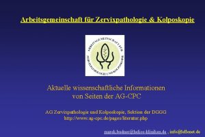 Arbeitsgemeinschaft fr Zervixpathologie Kolposkopie Aktuelle wissenschaftliche Informationen von