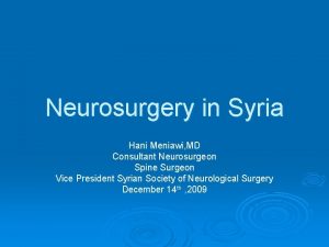 Neurosurgery in Syria Hani Meniawi MD Consultant Neurosurgeon